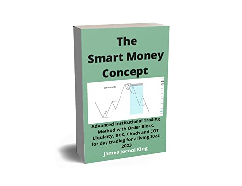 The Smart Money Concept Forex: Advanced Institutional Trading Method with Order Block, Liquidity, BOS, Choch and COT for day trading for a living 2022 2023 - Epub + Converted Pdf